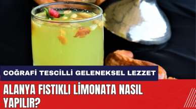 Alanya Fıstıklı Limonata Nasıl Yapılır? Coğrafi tescilli Alanya Fıstıklı Limonata Tarifi