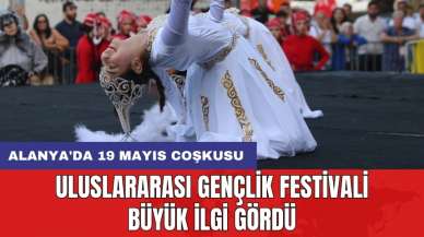 Alanya'da 19 Mayıs coşkusu: Uluslararası Gençlik Festivali büyük ilgi gördü