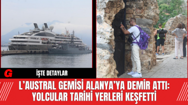 L’Austral Gemisi Alanya’ya Demir Attı: Yolcular Tarihi Yerleri Keşfetti