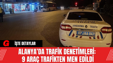 Alanya’da Trafik Denetimleri: 9 Araç Trafikten Men Edildi