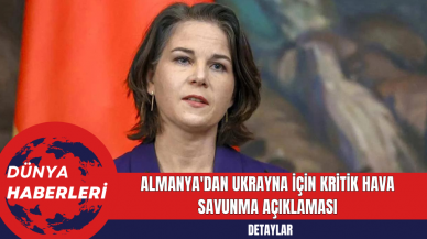 Almanya'dan Ukrayna İçin Kritik Hava Savunma Açıklaması