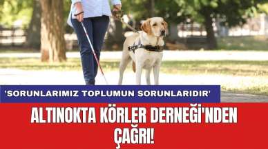 Altınokta Körler Derneği'nden çağrı! 'Sorunlarımız toplumun sorunlarıdır'