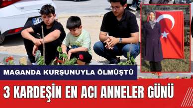 Anneleri maganda kurşunuyla ölmüştü! 3 kardeşin en acı Anneler Günü