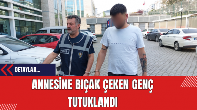 Annesine Bıçak Çeken Genç Tutuklandı!