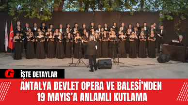 Antalya Devlet Opera ve Balesi’nden 19 Mayıs’a Anlamlı Kutlama