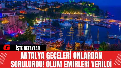 Antalya Geceleri Onlardan Sorulurdu! Ölüm Emirleri Verildi