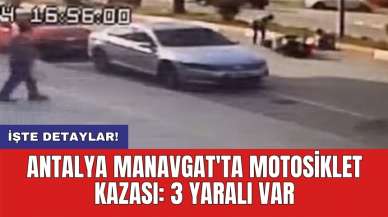 Antalya Manavgat'ta motosiklet kazası: 3 yaralı var