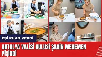 Antalya Valisi Hulusi Şahin menemen pişirdi eşi puan verdi