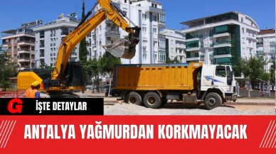 Antalya’da Yağmurdan Korkmayacak