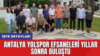 Antalya Yolspor efsaneleri yıllar sonra buluştu