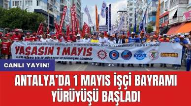 Antalya’da 1 Mayıs İşçi Bayramı yürüyüşü başladı