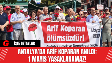 Antalya’da Arif Koparan Anıldı: 1 Mayıs Yasaklanamaz!