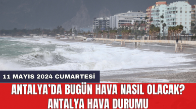 Antalya hava durumu 11 Mayıs 2024 Cumartesi