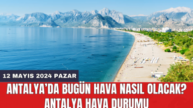 Antalya hava durumu 12 Mayıs 2024 Pazar