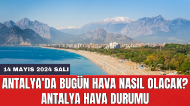 Antalya hava durumu 14 Mayıs 2024 Salı