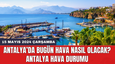 Antalya hava durumu 15 Mayıs 2024 Çarşamba