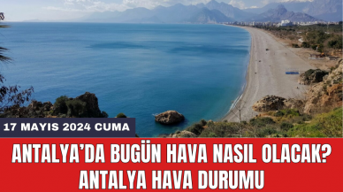 Antalya hava durumu 17 Mayıs 2024 Cuma