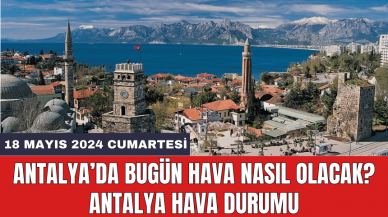 Antalya hava durumu 18 Mayıs 2024 Cumartesi