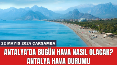 Antalya hava durumu 22 Mayıs 2024 Çarşamba