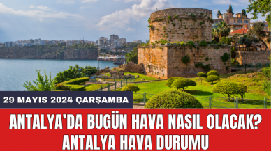 Antalya hava durumu 29 Mayıs 2024 Çarşamba