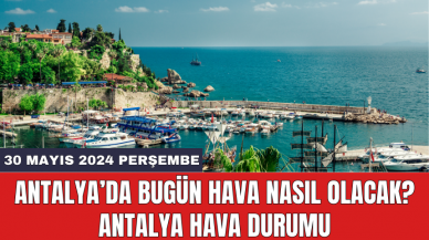 Antalya hava durumu 30 Mayıs 2024 Perşembe