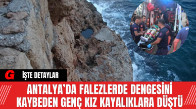 Antalya’da Falezlerde Dengesini Kaybeden Genç Kız Kayalıklara Düştü