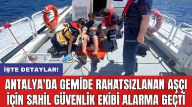 Antalya'da gemide rahatsızlanan aşçı için Sahil Güvenlik ekibi alarma geçti