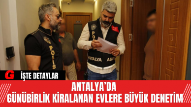 Antalya’da Günübirlik Kiralanan Evlere Büyük Denetim