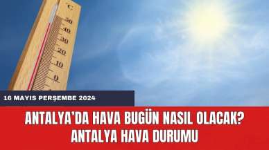 Antalya hava durumu 16 Mayıs 2024 Perşembe