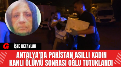 Antalya’da Pakistan Asıllı Kadın Kanlı Ölümü Sonrası Oğlu Tutuklandı