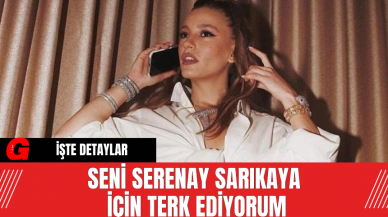 Seni Serenay Sarıkaya İçin Terk Ediyorum