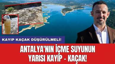 Antalya'nın içme suyunun yarısı kayıp - kaçak! Kayıp kaçak düşürülmeli!