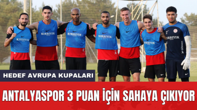 Antalyaspor 3 puan için sahaya çıkıyor