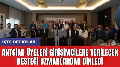 ANTGİAD üyeleri girişimcilere verilecek desteği uzmanlardan dinledi