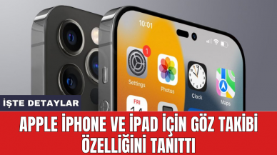 Apple iPhone ve iPad için göz takibi özelliğini tanıttı