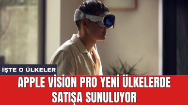 Apple Vision Pro yeni ülkelerde satışa sunuluyor