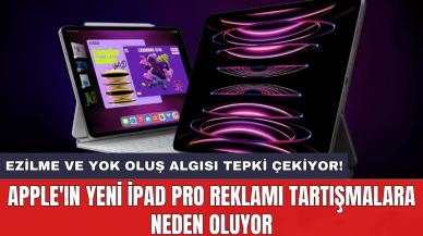 Apple'ın yeni iPad Pro reklamı tartışmalara neden oluyor