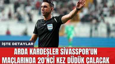 Arda Kardeşler Sivasspor'un maçlarında 20'nci kez düdük çalacak