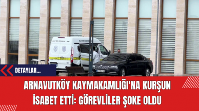 Arnavutköy Kaymakamlığı'na Kurşun İsabet Etti: Görevliler Şoke Oldu