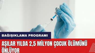 Aşılar yılda 2,5 milyon çocuk ölümünü önlüyor