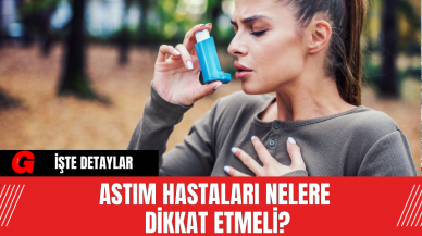 Astım Hastaları Nelere Dikkat Etmeli?