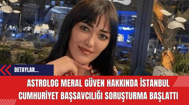 Astrolog Meral Güven Hakkında İstanbul Cumhuriyet Başsavcılığı Soruşturma Başlattı