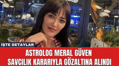 Astrolog Meral Güven savcılık kararıyla gözaltına alındı