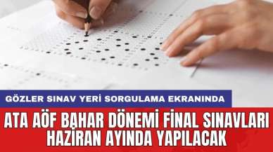 ATA AÖF bahar dönemi final sınavları Haziran ayında yapılacak: Gözler sınav yeri sorgulama ekranında