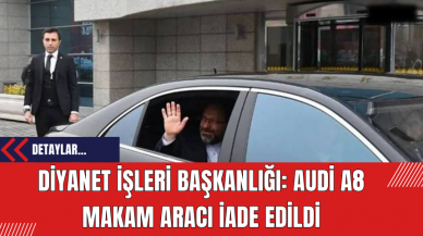 Diyanet İşleri Başkanlığı: Audi A8 Makam Aracı İade Edildi