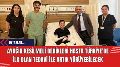 Ayağın kesilmeli dedikleri hasta Türkiye’de ilk olan tedavi ile artık yürüyebilecek