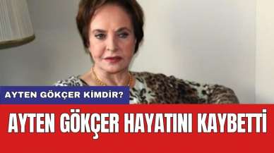 Ayten Gökçer hayatını kaybetti