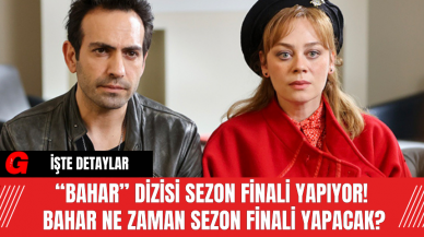 “Bahar” Dizisi Sezon Finali Yapıyor! Bahar Sezon Finali Ne Zaman?