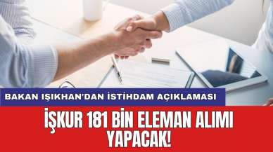 Bakan Işıkhan'dan istihdam açıklaması: İŞKUR 181 bin eleman alımı yapacak!