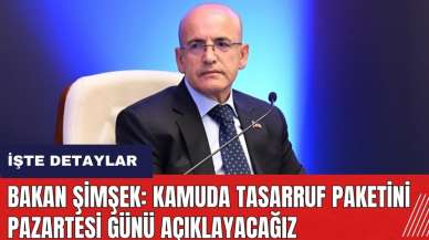 Bakan Şimşek: Kamuda tasarruf paketini pazartesi günü açıklayacağız